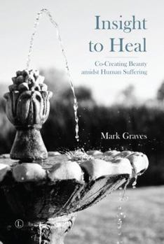 Paperback Insight to Heal: Co-Creating Beauty Amidst Human Suffering Book