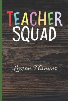 Teacher Squad Lesson Planner: Ultimate Back To School Undated Lesson Plan Notebook: This is a 6X9 101 Page Journal. Makes A Great Teacher Appreciation Gift, Back To School or Educators Gift For Men or