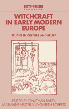 Witchcraft in Early Modern Europe: Studies in Culture and Belief (Past and Present Publications)