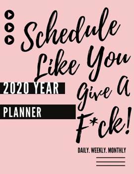 Paperback Schedule Like You Give A F*ck! (2020 Daily, Weekly, Monthly Planner): Funny 2020 Agenda Diary For Busy-Ass Women At Work Or Home Fun Snarky Sarcastic Book