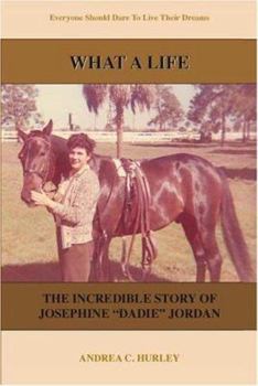 Paperback What a Life: The Incredible Story of Josephine "Dadie" Jordan Book