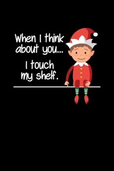 Paperback When I Think about You... I Touch My Shelf.: Journal / Notebook / Diary Gift - 6"x9" - 120 pages - White Lined Paper - Matte Cover" Book