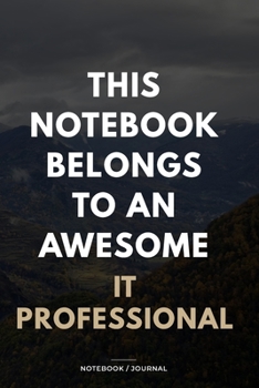 Paperback THIS JOURNAL BELONGS TO AN AWESOME IT Professional Notebook / Journal 6x9 Ruled Lined 120 Pages: for IT Professional 6x9 notebook / journal 120 pages Book