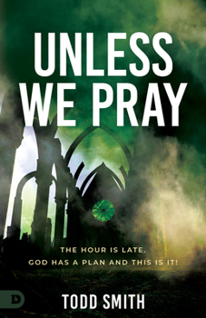 Paperback Unless We Pray: The Hour Is Late. God Has a Plan and This Is It! Book