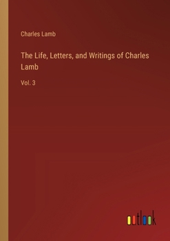 Paperback The Life, Letters, and Writings of Charles Lamb: Vol. 3 Book