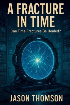 Paperback A Fracture In Time: Can Time Fractures Be Healed? Book