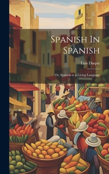 Hardcover Spanish In Spanish; Or, Spanish as a Living Language Book