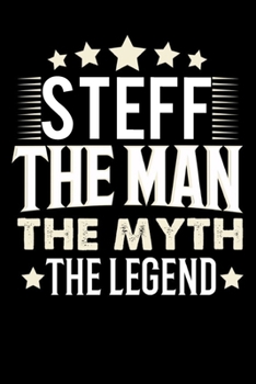 Notizbuch: Steff The Man The Myth The Legend (120 karierte Seiten als u.a. Tagebuch, Reisetagebuch f�r Vater, Ehemann, Freund, Kumpe, Bruder, Onkel und mehr)