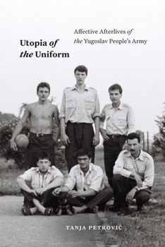 Paperback Utopia of the Uniform: Affective Afterlives of the Yugoslav People's Army Book