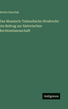 Hardcover Das Mosaisch-Talmudische Strafrecht: ein Beitrag zur historischen Rechtswissenschaft [German] Book