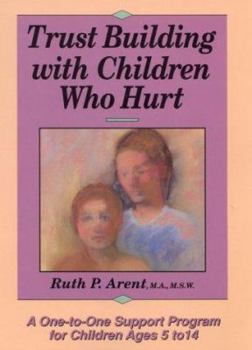 Paperback Trust Building With Children Who Hurt: A One-To-One Support Program for Children Ages 5 to 14 Book