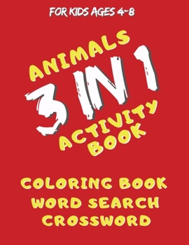 Animals! Activity Books For Kids : Coloring Book, Word Search, Crossword 3 in 1: For Children Aged 4-8