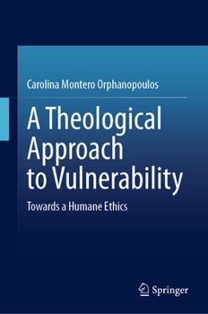 Hardcover A Theological Approach to Vulnerability: Towards a Humane Ethics Book