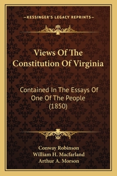 Paperback Views Of The Constitution Of Virginia: Contained In The Essays Of One Of The People (1850) Book