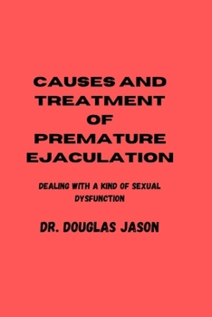Paperback Causes and Treatment of Premature Ejaculation: Dealing with a kind of sexual dysfunction Book