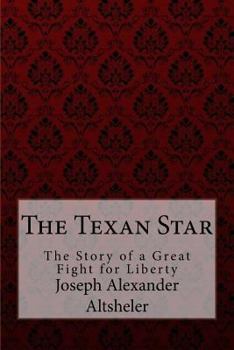 The Texan Star: the Story of a Great Fight for Liberty - Book #1 of the Texan