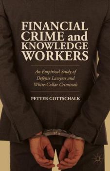 Hardcover Financial Crime and Knowledge Workers: An Empirical Study of Defense Lawyers and White-Collar Criminals Book