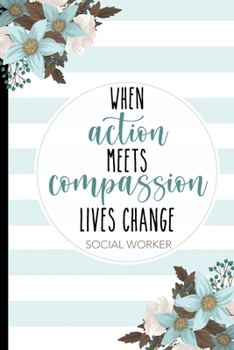 Paperback When Action Meets Compassion Lives Change Social Worker: Lined Notebook / Journal Gift, 120 pages, 6x9 for Writing & Journaling Book