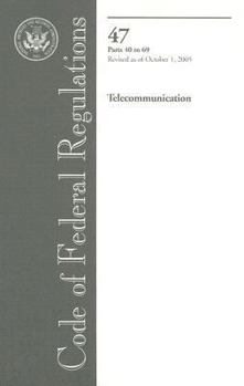 Paperback Code of Federal Regulations, Title 47: Parts 40-69 Telecommunications: Federal Communications Commission Revised 10/05 (Code of Federal Regulations Title 47 Telecommunication) Book