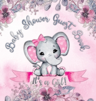 Hardcover It's a Girl! Baby Shower Guest Book: A Joyful Event with Elephant & Pink Theme, Personalized Wishes, Parenting Advice, Sign-In, Gift Log, Keepsake Pho Book