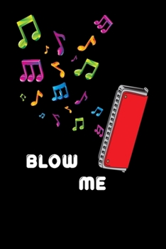 Paperback Blow Me: Funny Musician Harmonica Notebook - Harmonica player Gift Idea - Drawing, Writing, Note Taking And Sketching - Blank L Book