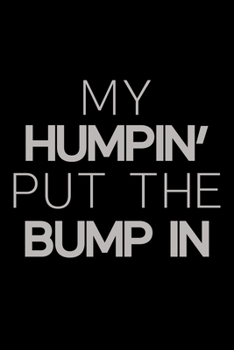 My Humpin' put the bump in: Food Journal | Track your Meals | Eat clean and fit | Breakfast Lunch Diner Snacks | Time Items Serving Cals Sugar Protein ... | 110  pages | 6 x 9 in | 15.24 x 22.86 cm