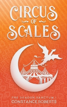 Circus of Scales - Book #1 of the Dragon Sanctum