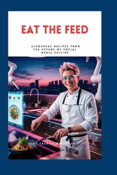 Paperback Eat the Feed: Algospeak Recipes from the Future of Social Media Cuisine Book