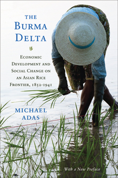 Paperback The Burma Delta: Economic Development and Social Change on an Asian Rice Frontier, 1852-1941 Book