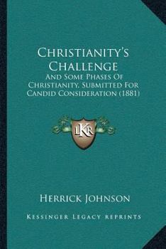 Paperback Christianity's Challenge: And Some Phases Of Christianity, Submitted For Candid Consideration (1881) Book