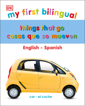 Board book My First Things That Go/Cosas Que Se Mueven: Bilingual Edition English-Spanish / Edicion Bilingue Ingles-Espanol Book