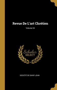 Hardcover Revue De L'art Chrétien; Volume 24 [French] Book