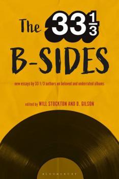 Hardcover The 33 1/3 B-Sides: New Essays by 33 1/3 Authors on Beloved and Underrated Albums Book