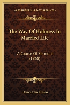 Paperback The Way Of Holiness In Married Life: A Course Of Sermons (1858) Book