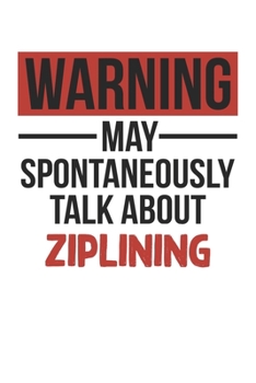Paperback Warning May Spontaneously Talk About ZIPLINING Notebook ZIPLINING Lovers OBSESSION Notebook A beautiful: Lined Notebook / Journal Gift,, 120 Pages, 6 Book