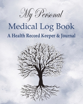 Paperback My Personal Medical Log Book / A Health Record Keeper & Journal: Simple - Organized - Complete: Track All Your Important Medical Information: Large Si Book