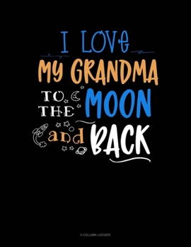 Paperback I Love My Grandma To The Moon And Back: 5 Column Ledger Book