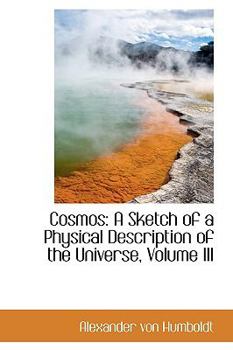 Cosmos : A Sketch of a Physical Description of the Universe, Volume III