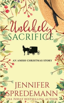 Paperback Unlikely Sacrifice: An Amish Christmas Story (Unlikely Amish Christmas) Book