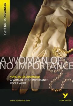 Paperback A Woman of No Importance: York Notes Advanced Everything You Need to Catch Up, Study and Prepare for and 2023 and 2024 Exams and Assessments Book