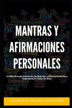Mantras y Afirmaciones Personales: La M�s Grande Colecci�n de Mantras y Afirmaciones Para Empoderarte Todos los Dias