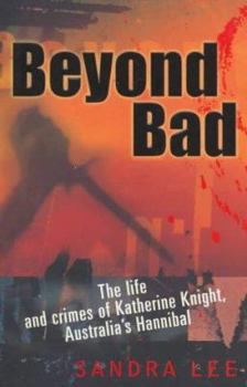 Hardcover Beyond Bad: The Life and Crimes of Katherine Knight, Australia's Hannibal Book