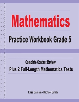 Paperback Mathematics Practice Workbook Grade 5: Complete Content Review Plus 2 Full-length Math Tests Book