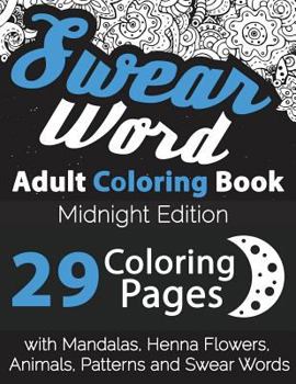 Paperback Swear Word Adult Coloring Book: Midnight Edition: 29 Coloring Pages with Mandalas, Henna Flowers, Animals, Patterns and Swear Words Book