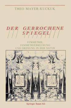 Paperback Der Gebrochene Spiegel: Symmetrie, Symmetriebrechung Und Ordnung in Der Natur [German] Book