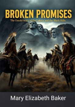 Broken Promises: The Untold Story of the Lakota and the Black Hills