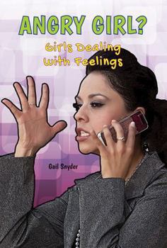 Angry Girl?: Girls Dealing with Feelings - Book  of the Girls Dealing With Feelings