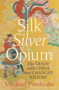 Paperback Silk Silver Opium: The Trade with China That Changed History Book