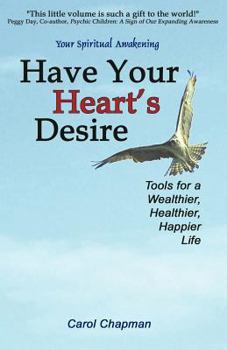 Paperback Have Your Heart's Desire: Tools for a Wealthier, Healthier, Happier Life Book