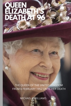 Paperback Queen Elizabeth's Death at 96: The Queen of the United Kingdom from 6 February 1952 Until Her Death Book